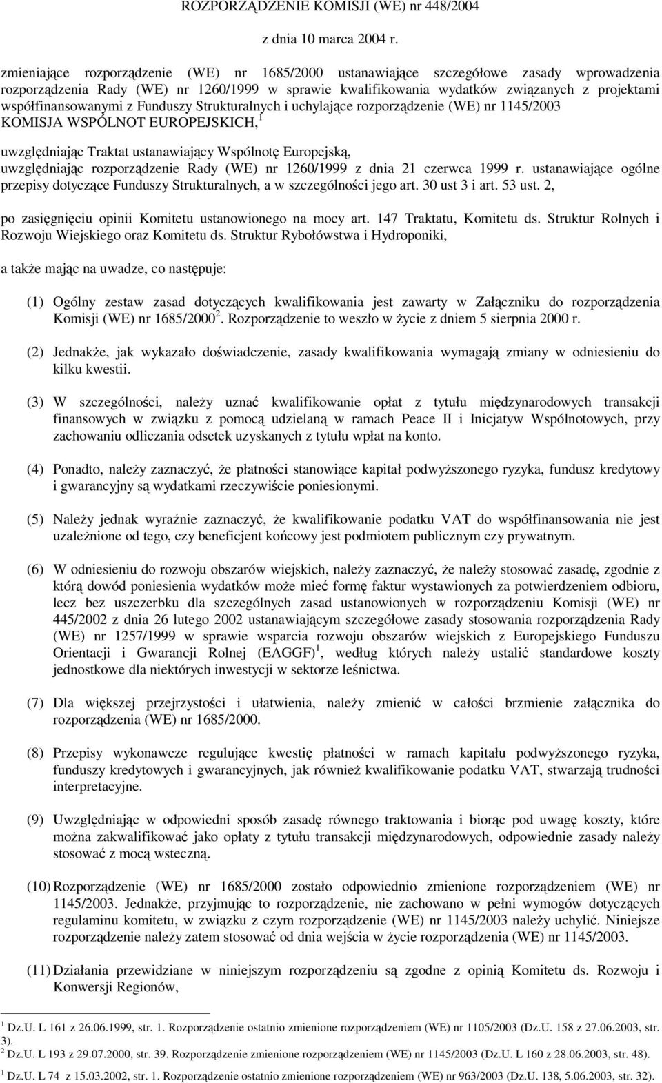 współfinansowanymi z Funduszy Strukturalnych i uchylajce rozporzdzenie (WE) nr 1145/2003 KOMISJA WSPÓLNOT EUROPEJSKICH, 1 uwzgldniajc Traktat ustanawiajcy Wspólnot Europejsk, uwzgldniajc