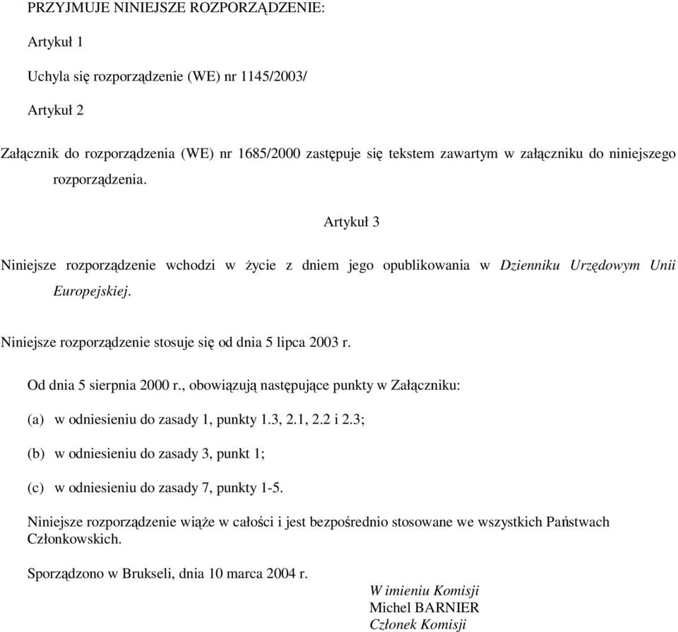 Od dnia 5 sierpnia 2000 r., obowizuj nastpujce punkty w Załczniku: (a) w odniesieniu do zasady 1, punkty 1.3, 2.1, 2.2 i 2.