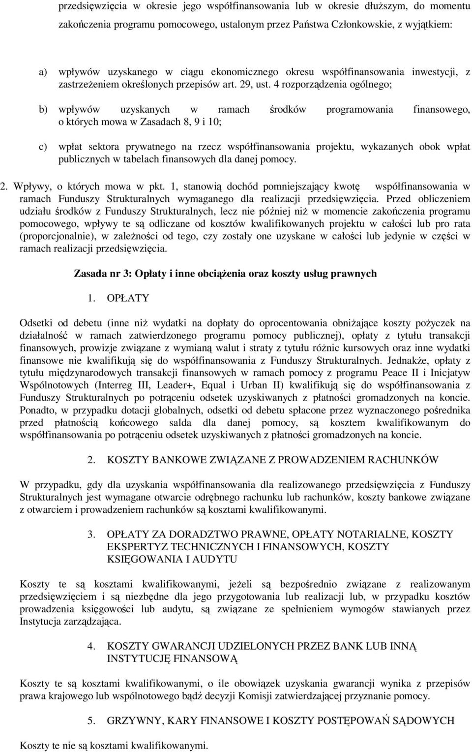 4 rozporzdzenia ogólnego; b) wpływów uzyskanych w ramach rodków programowania finansowego, o których mowa w Zasadach 8, 9 i 10; c) wpłat sektora prywatnego na rzecz współfinansowania projektu,