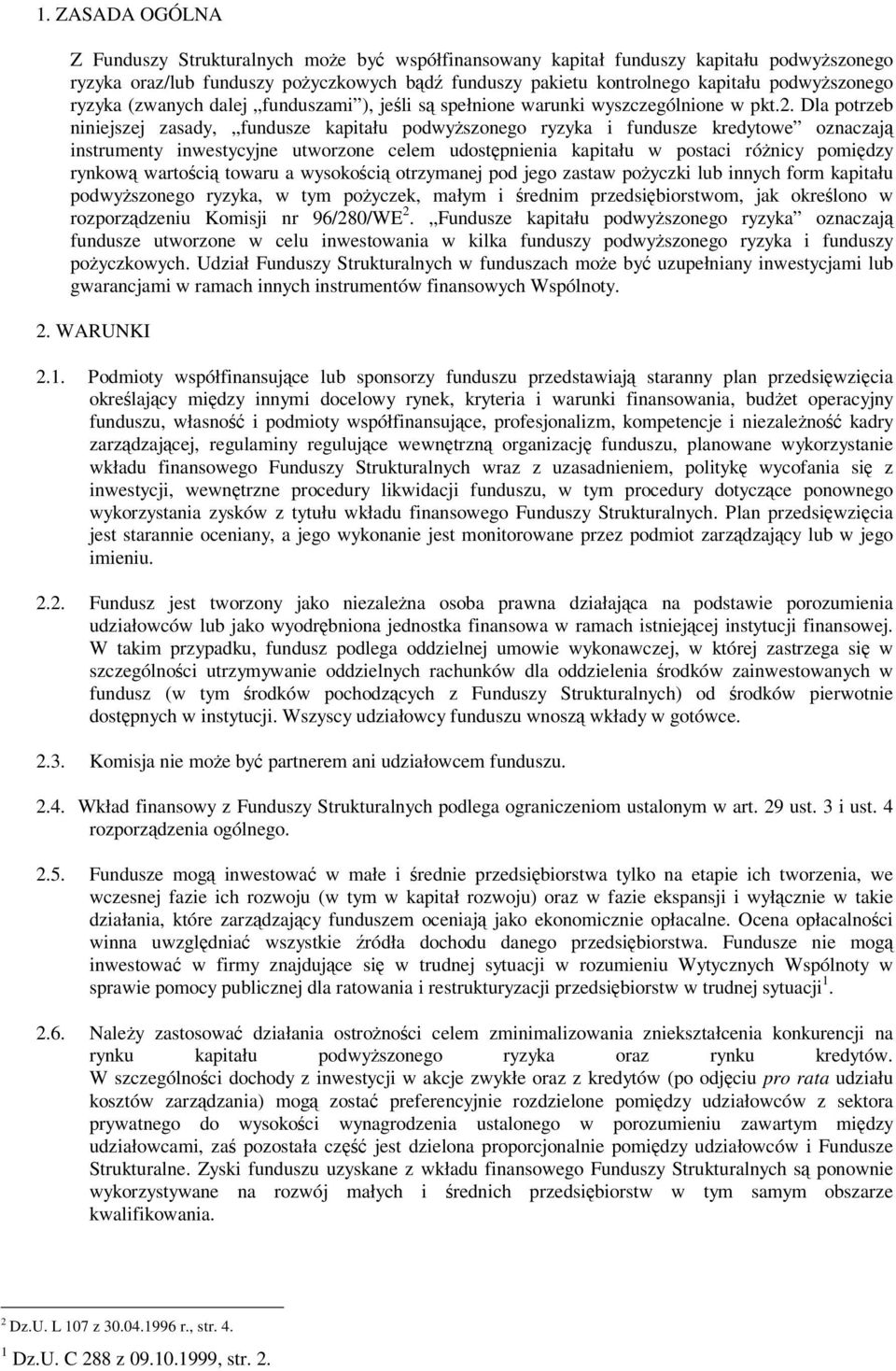 Dla potrzeb niniejszej zasady, fundusze kapitału podwyszonego ryzyka i fundusze kredytowe oznaczaj instrumenty inwestycyjne utworzone celem udostpnienia kapitału w postaci rónicy pomidzy rynkow