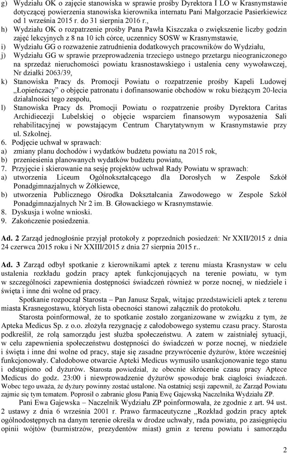 , h) Wydziału OK o rozpatrzenie prośby Pana Pawła Kiszczaka o zwiększenie liczby godzin zajęć lekcyjnych z 8 na 10 ich córce, uczennicy SOSW w Krasnymstawie, i) Wydziału GG o rozważenie zatrudnienia