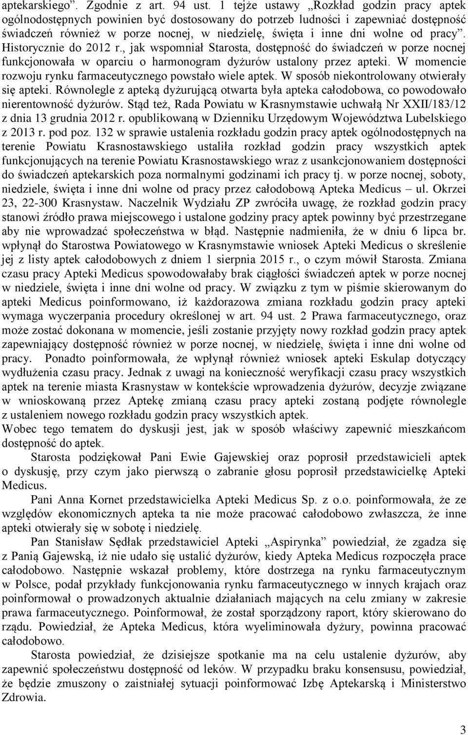 od pracy. Historycznie do 2012 r., jak wspomniał Starosta, dostępność do świadczeń w porze nocnej funkcjonowała w oparciu o harmonogram dyżurów ustalony przez apteki.