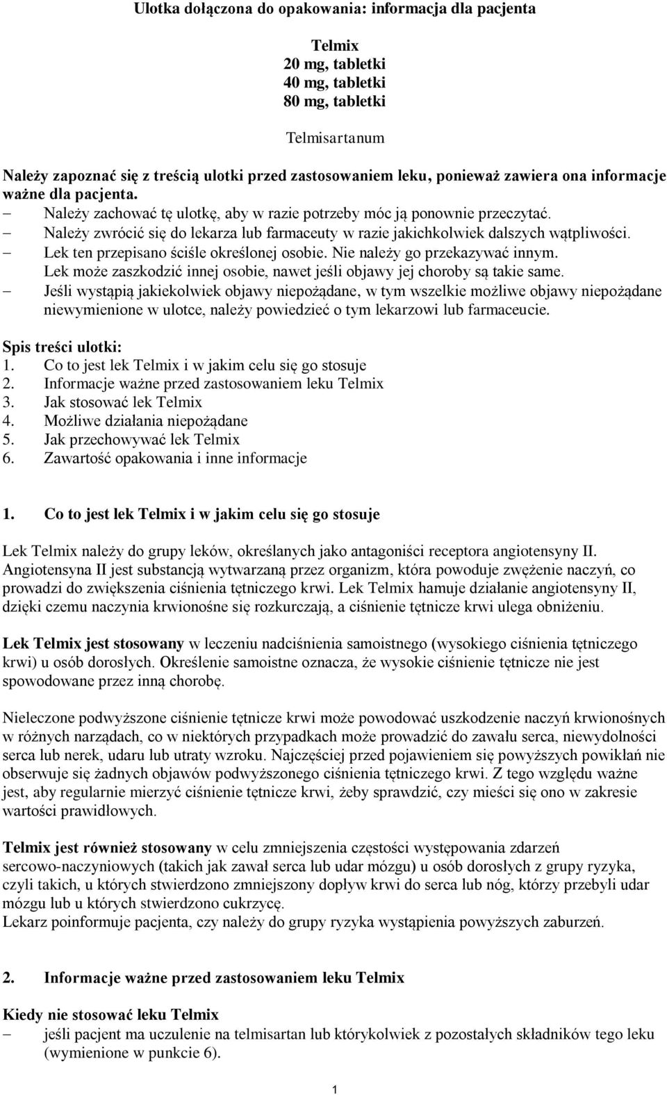 Należy zwrócić się do lekarza lub farmaceuty w razie jakichkolwiek dalszych wątpliwości. Lek ten przepisano ściśle określonej osobie. Nie należy go przekazywać innym.