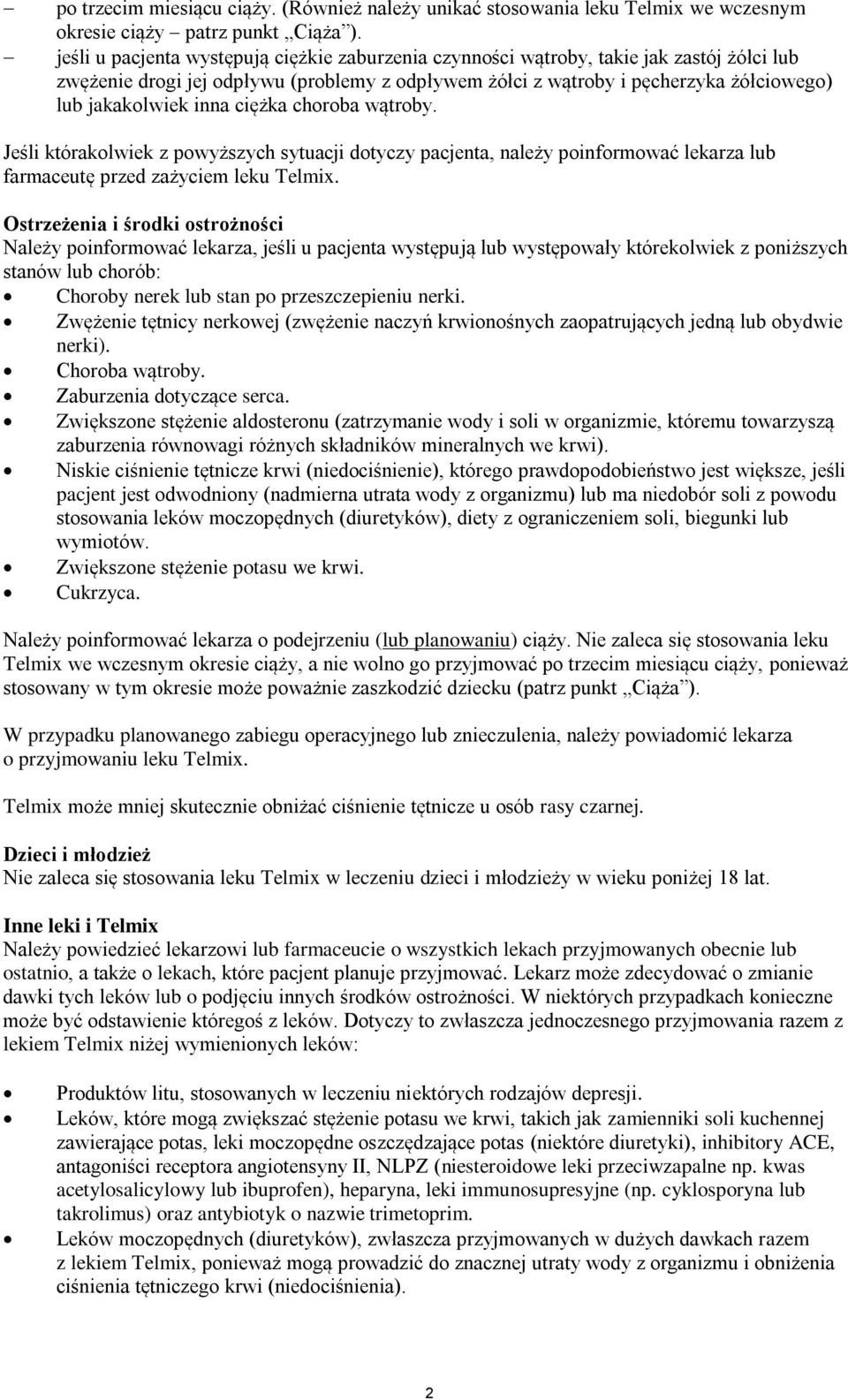 inna ciężka choroba wątroby. Jeśli którakolwiek z powyższych sytuacji dotyczy pacjenta, należy poinformować lekarza lub farmaceutę przed zażyciem leku Telmix.