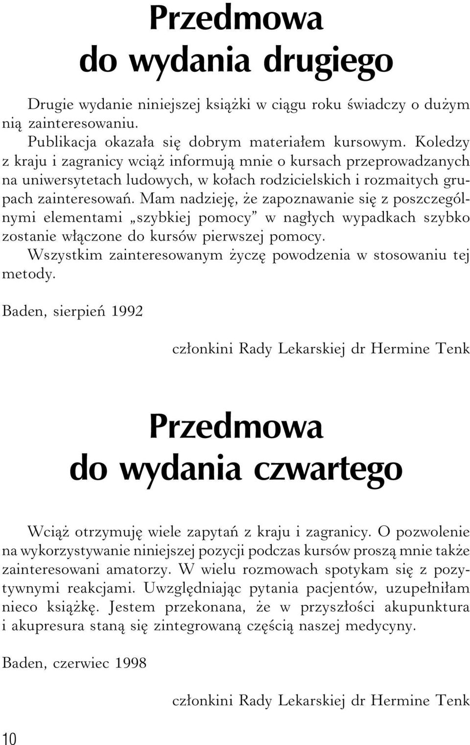 Mam nadzieję, że zapoznawanie się z poszczególnymi elementami szybkiej pomocy w nagłych wypadkach szybko zostanie włączone do kursów pierwszej pomocy.