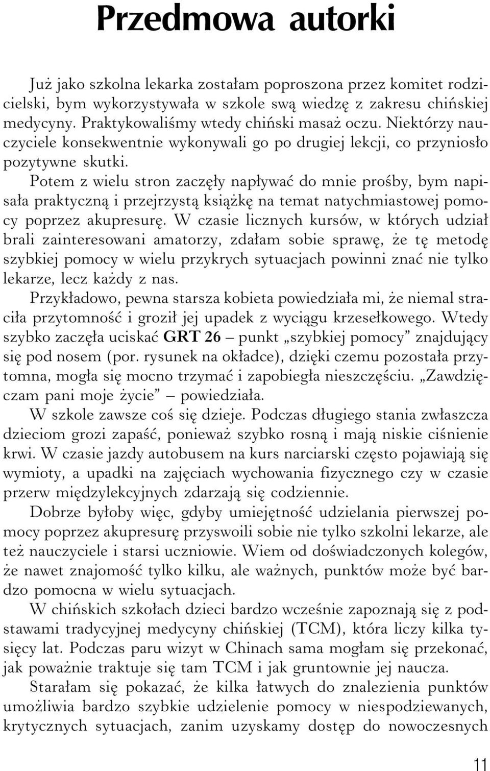 Potem z wielu stron zaczęły napływać do mnie prośby, bym napisała praktyczną i przejrzystą książkę na temat natychmiastowej pomocy poprzez akupresurę.