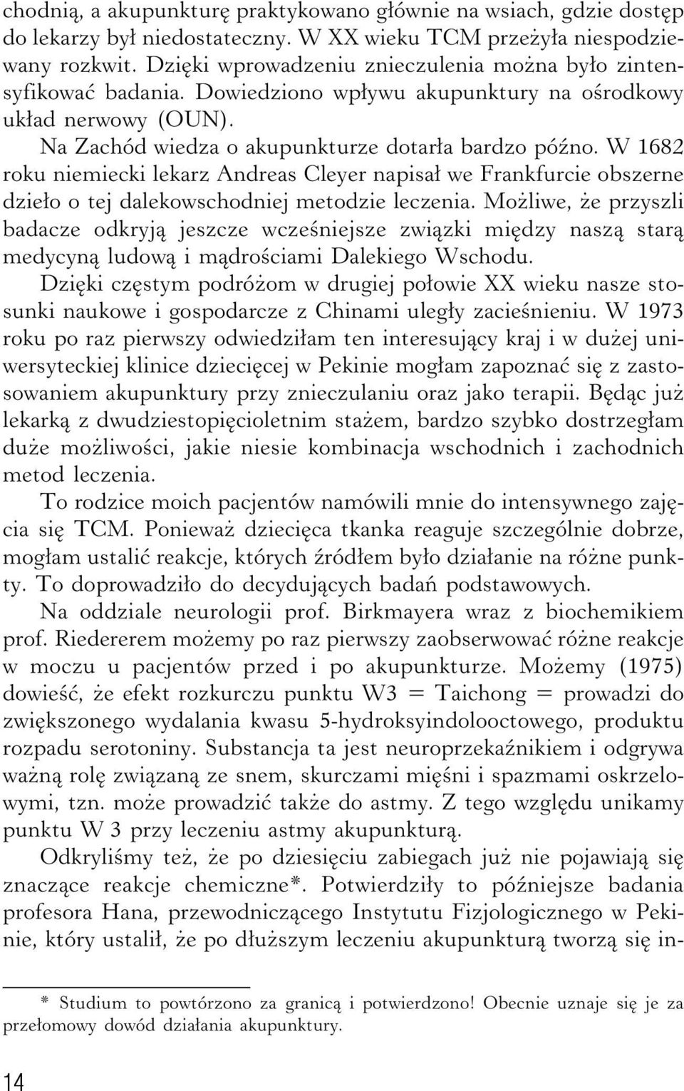 W 1682 roku niemiecki lekarz Andreas Cleyer napisał we Frankfurcie obszerne dzieło o tej dalekowschodniej metodzie leczenia.