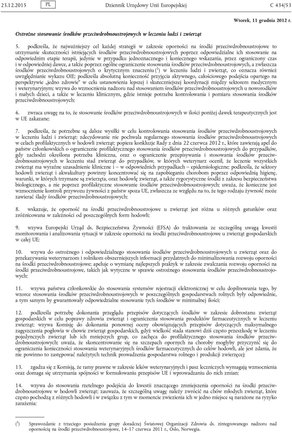 ich stosowanie na odpowiednim etapie terapii, jedynie w przypadku jednoznacznego i koniecznego wskazania, przez ograniczony czas i w odpowiedniej dawce, a także poprzez ogólne ograniczenie stosowania