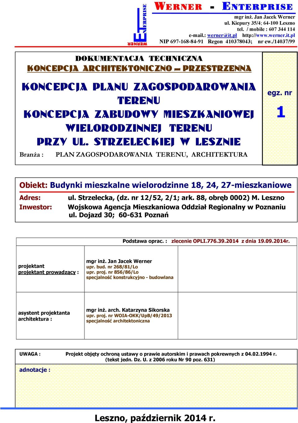 STRZELECKIEJ W LESZNIE Branża : PLAN ZAGOSPODAROWANIA TERENU, ARCHITEKTURA egz. nr 1 Obiekt: Budynki mieszkalne wielorodzinne 18, 24, 27-mieszkaniowe Adres: Inwestor: ul. Strzelecka, (dz.