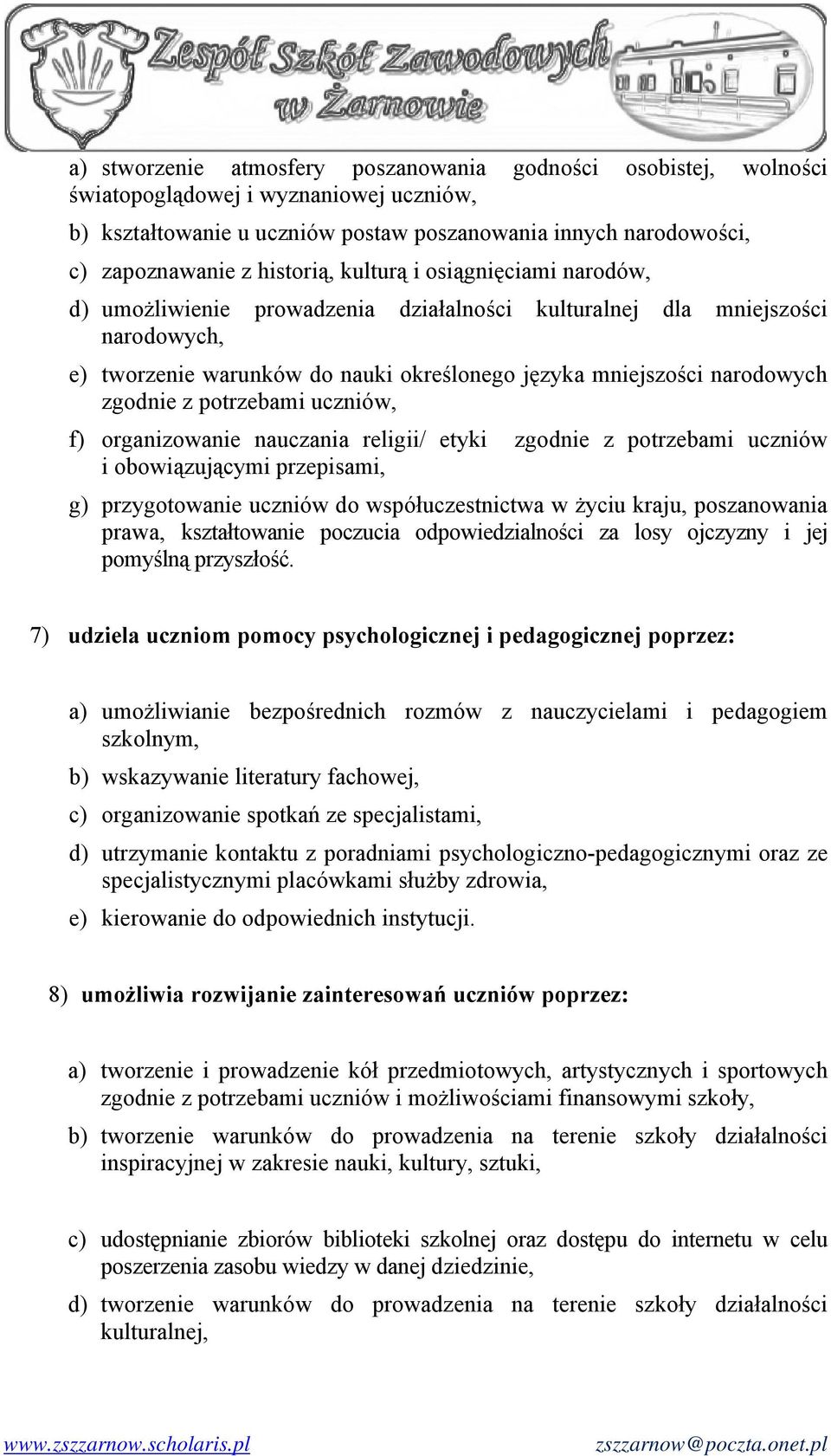 zgodnie z potrzebami uczniów, f) organizowanie nauczania religii/ etyki zgodnie z potrzebami uczniów i obowiązującymi przepisami, g) przygotowanie uczniów do współuczestnictwa w życiu kraju,