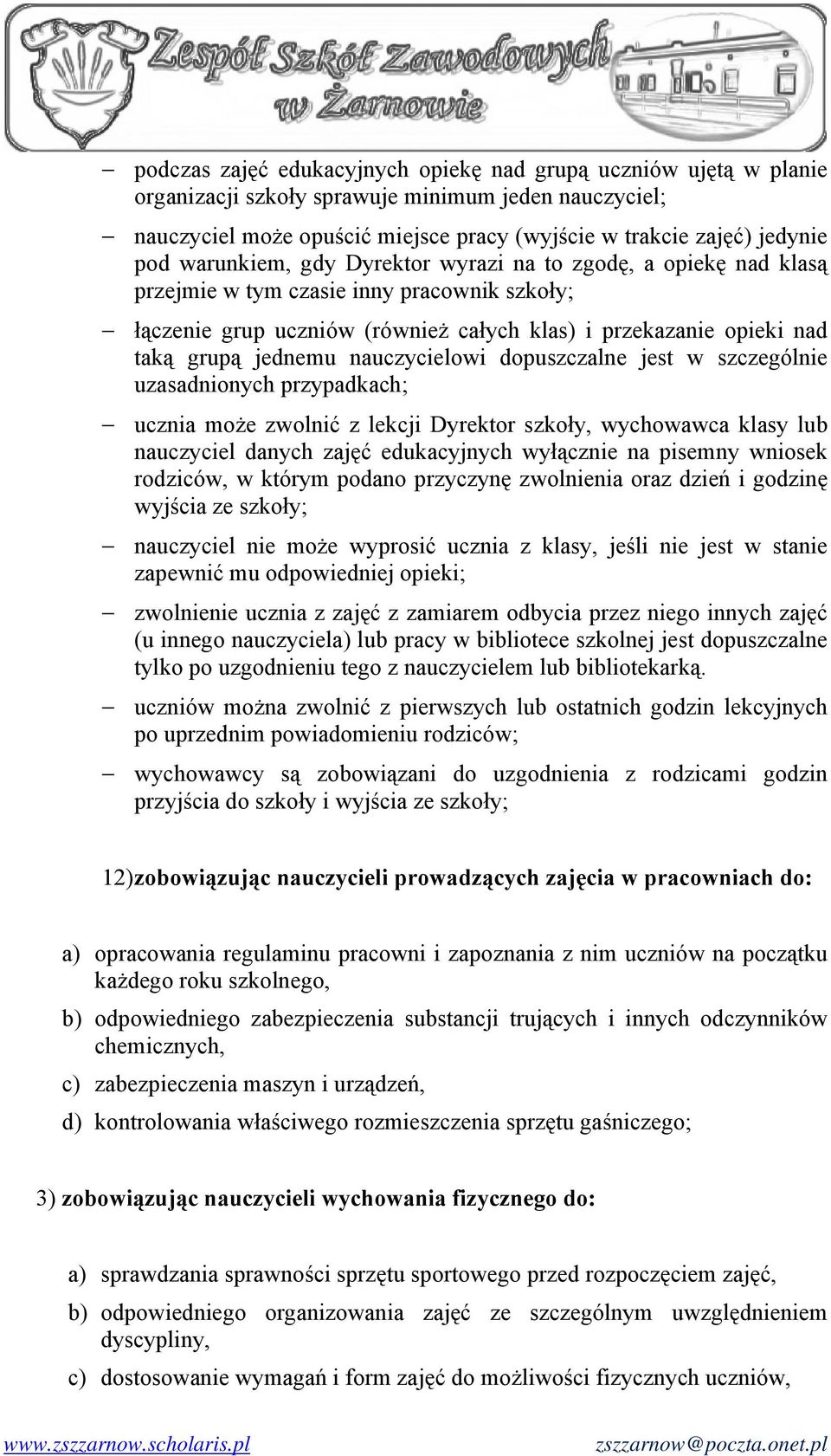 nauczycielowi dopuszczalne jest w szczególnie uzasadnionych przypadkach; ucznia może zwolnić z lekcji Dyrektor szkoły, wychowawca klasy lub nauczyciel danych zajęć edukacyjnych wyłącznie na pisemny