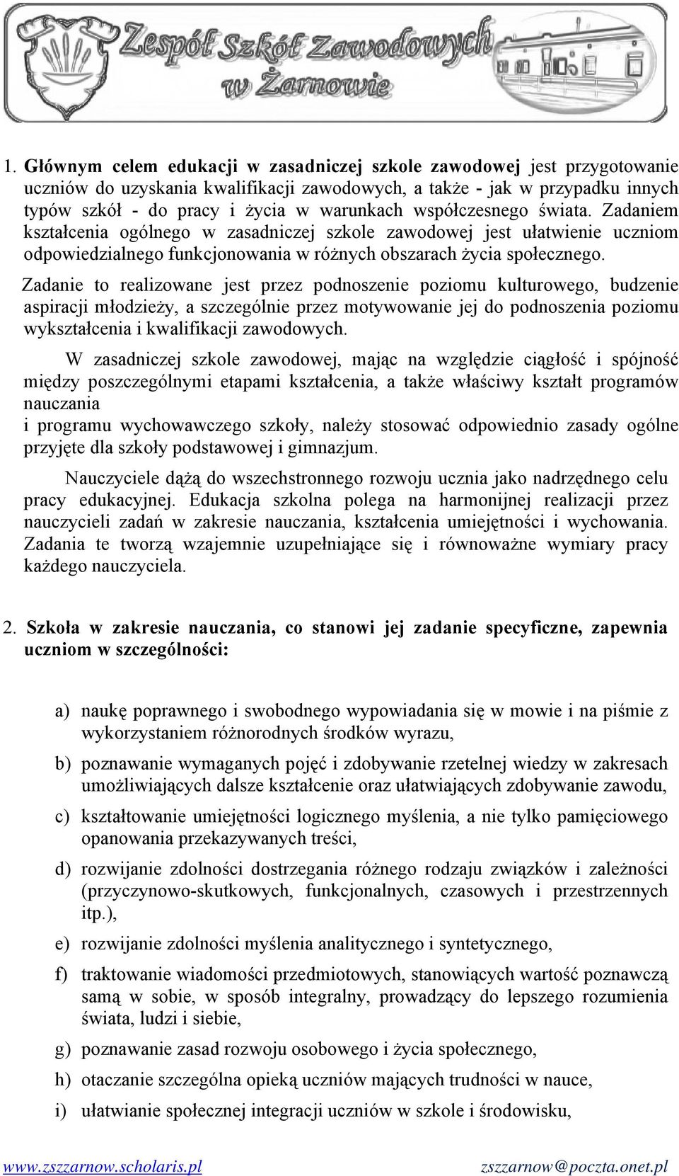 Zadanie to realizowane jest przez podnoszenie poziomu kulturowego, budzenie aspiracji młodzieży, a szczególnie przez motywowanie jej do podnoszenia poziomu wykształcenia i kwalifikacji zawodowych.