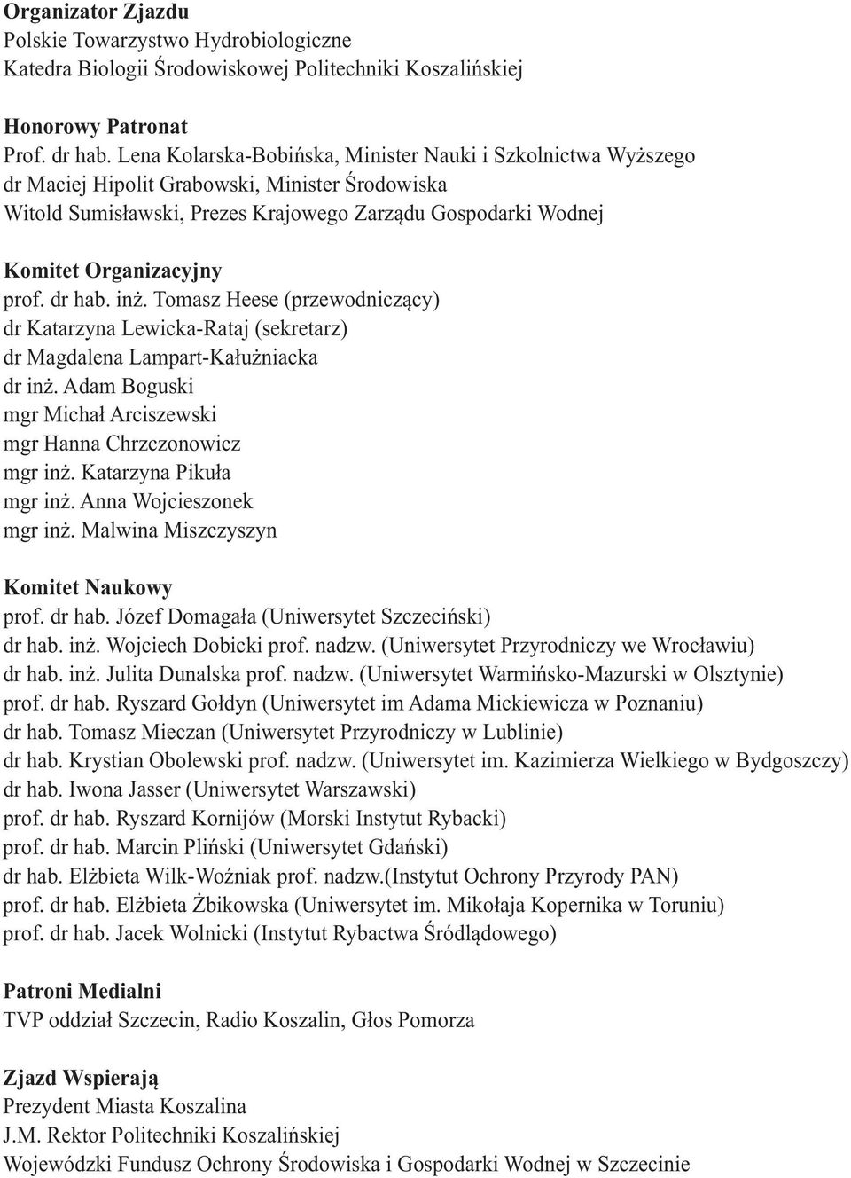 prof. dr hab. in. Tomasz Heese (przewodnicz¹cy) dr Katarzyna Lewicka-Rataj (sekretarz) dr Magdalena Lampart-Ka³u niacka dr in. Adam Boguski mgr Micha³ Arciszewski mgr Hanna Chrzczonowicz mgr in.