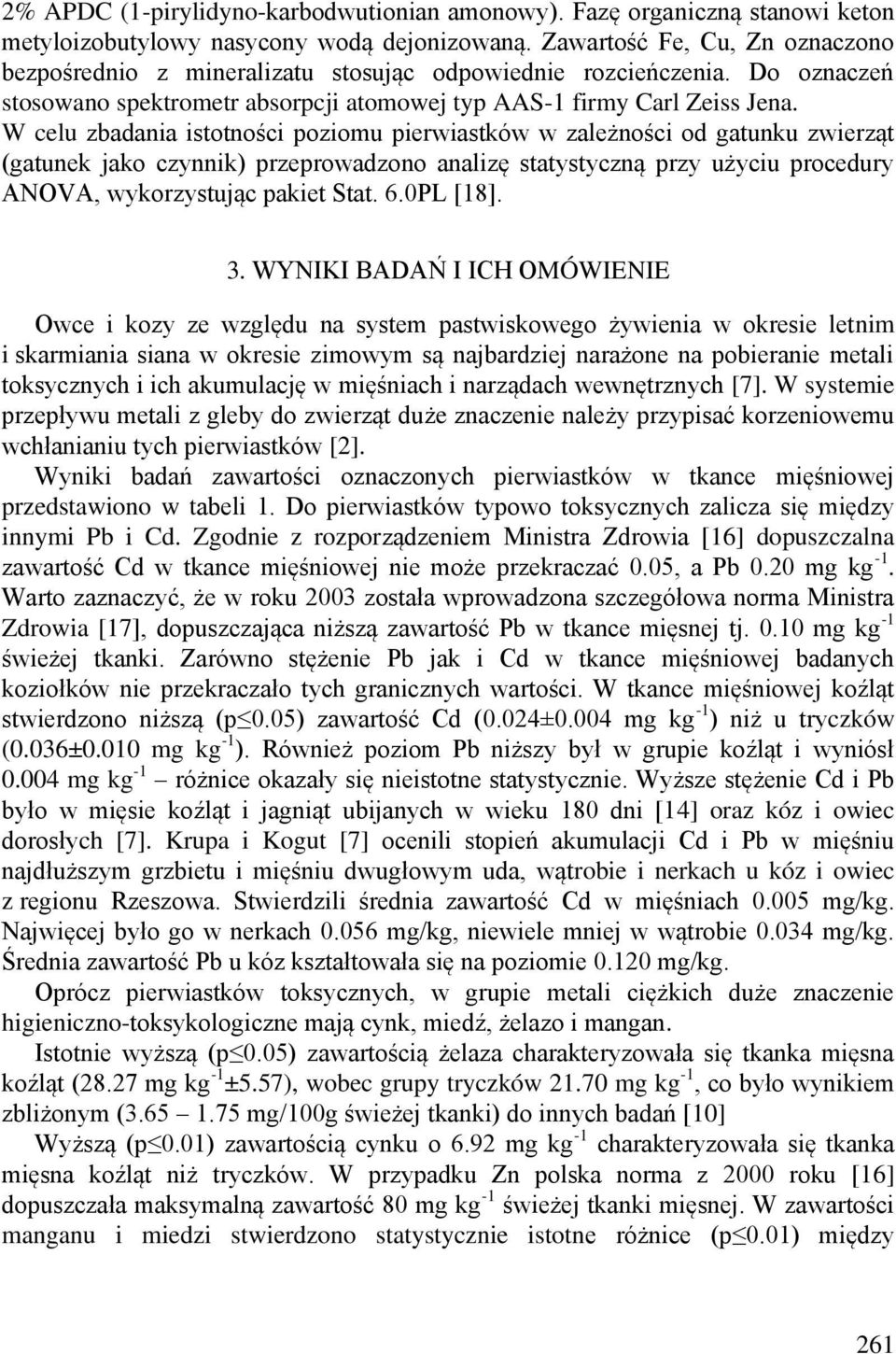 W celu zbadania istotności poziomu pierwiastków w zależności od gatunku zwierząt (gatunek jako czynnik) przeprowadzono analizę statystyczną przy użyciu procedury ANOVA, wykorzystując pakiet Stat. 6.