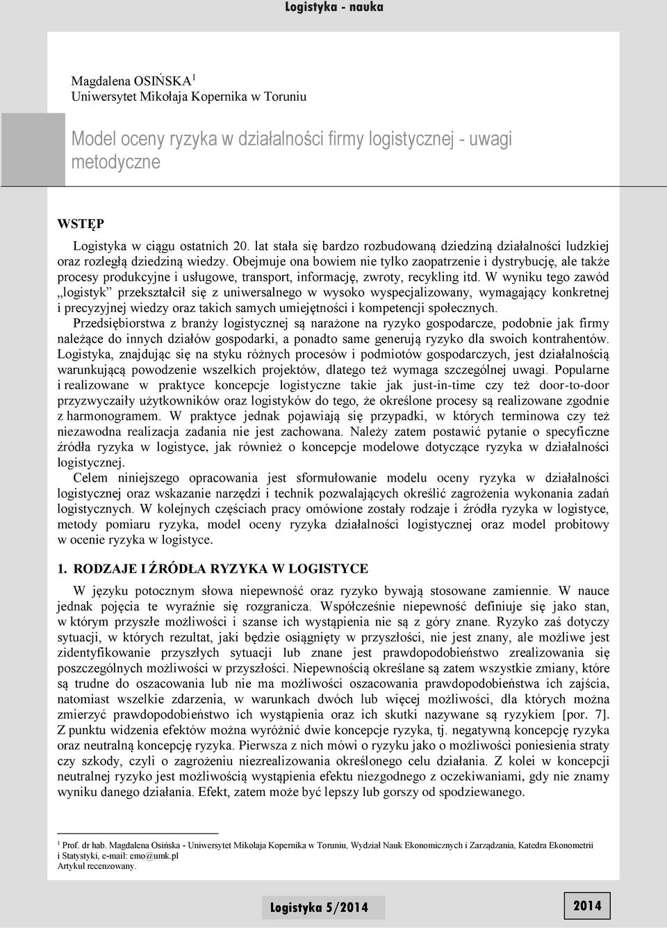 Obejmuje ona bowem ne tylko zaopatrzene dystrybucję, ale także procesy produkcyjne usługowe, transport, nformację, zwroty, recyklng td.