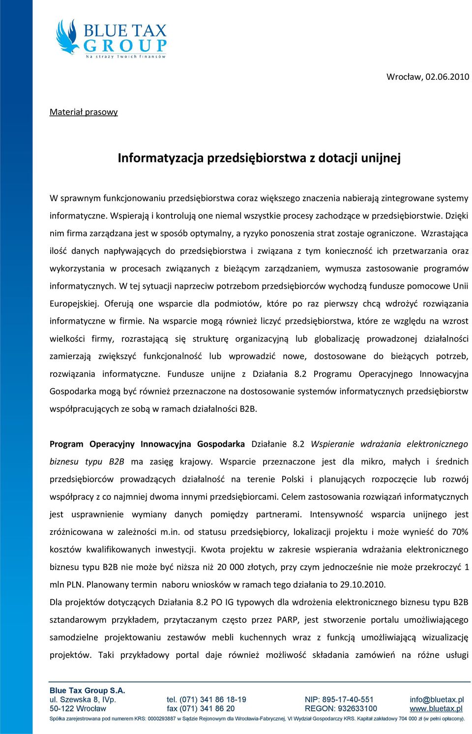 Wspierają i kontrolują one niemal wszystkie procesy zachodzące w przedsiębiorstwie. Dzięki nim firma zarządzana jest w sposób optymalny, a ryzyko ponoszenia strat zostaje ograniczone.