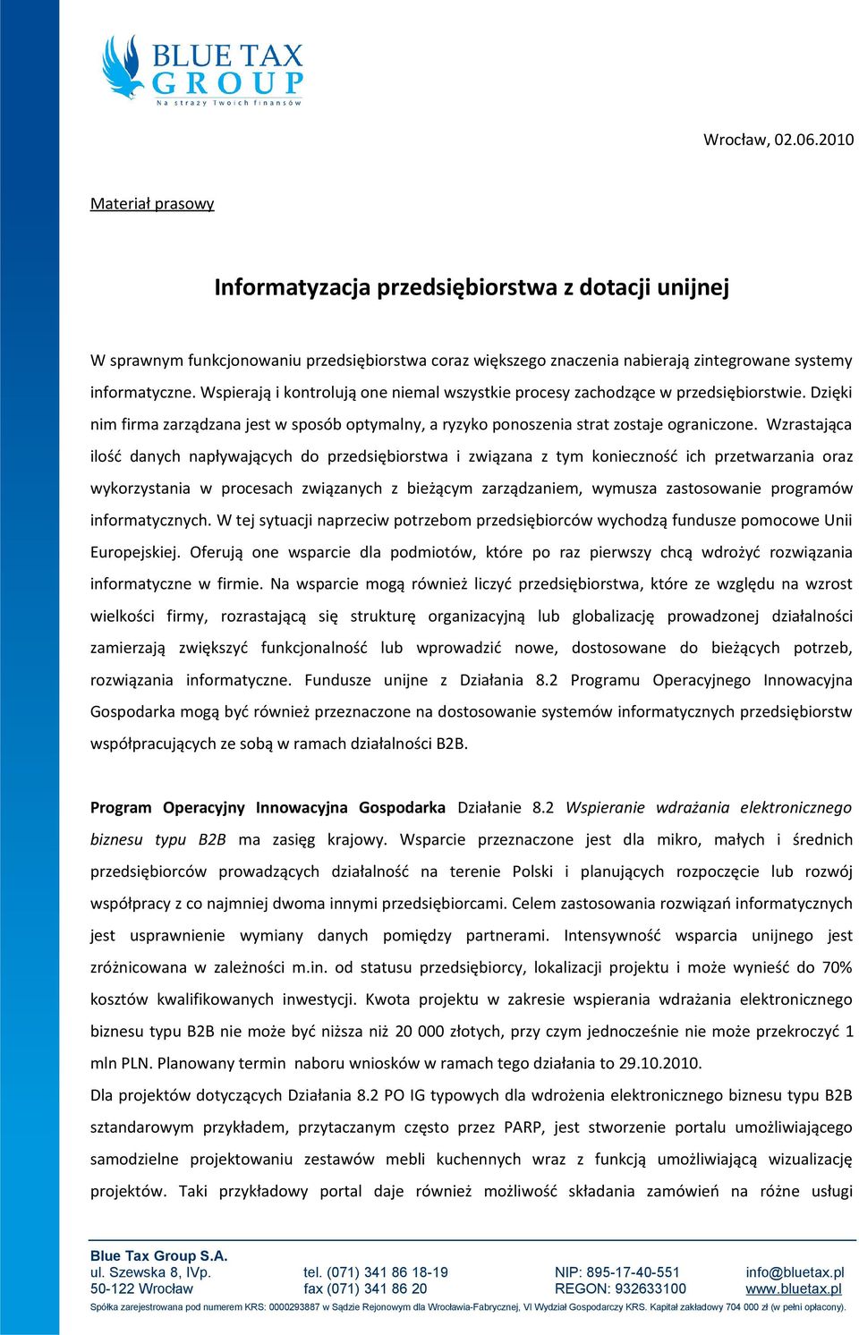 Wspierają i kontrolują one niemal wszystkie procesy zachodzące w przedsiębiorstwie. Dzięki nim firma zarządzana jest w sposób optymalny, a ryzyko ponoszenia strat zostaje ograniczone.