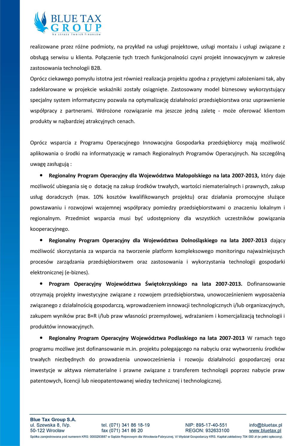 Oprócz ciekawego pomysłu istotna jest również realizacja projektu zgodna z przyjętymi założeniami tak, aby zadeklarowane w projekcie wskaźniki zostały osiągnięte.