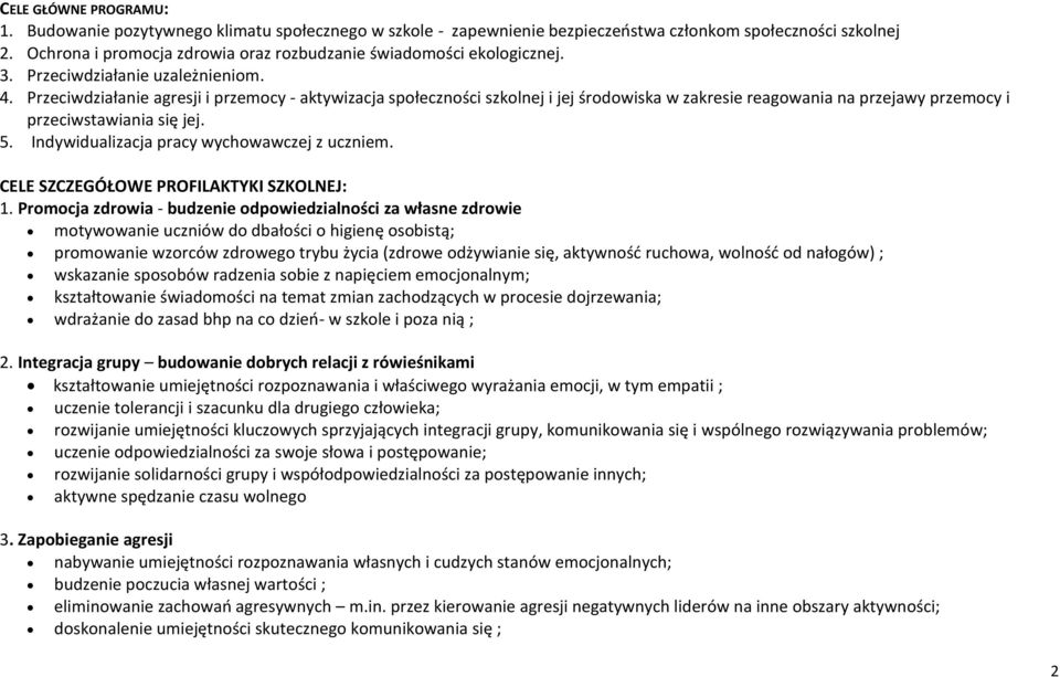 Przeciwdziałanie agresji i przemocy - aktywizacja społeczności szkolnej i jej środowiska w zakresie reagowania na przejawy przemocy i przeciwstawiania się jej. 5.