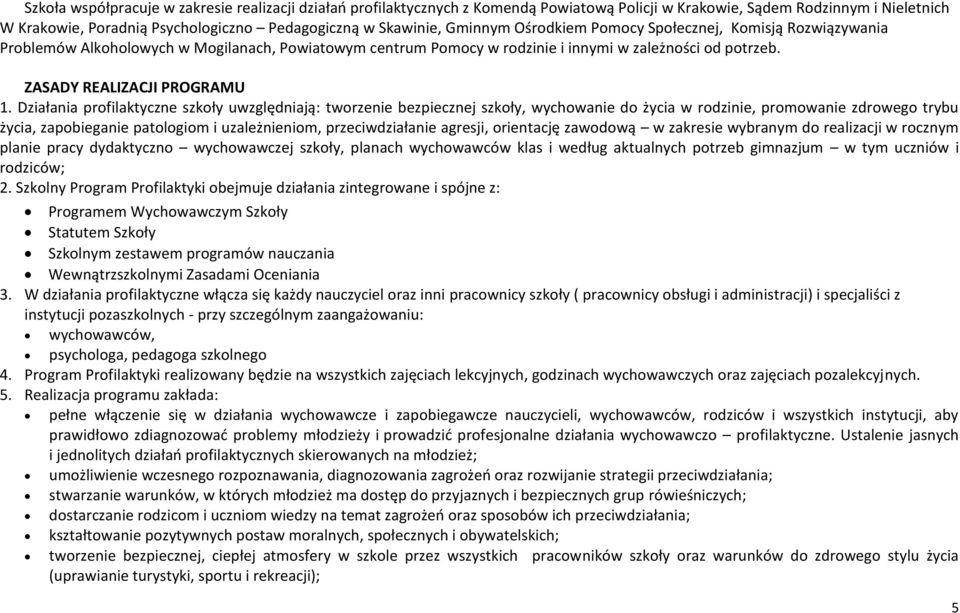 Działania profilaktyczne szkoły uwzględniają: tworzenie bezpiecznej szkoły, wychowanie do życia w rodzinie, promowanie zdrowego trybu życia, zapobieganie patologiom i uzależnieniom, przeciwdziałanie