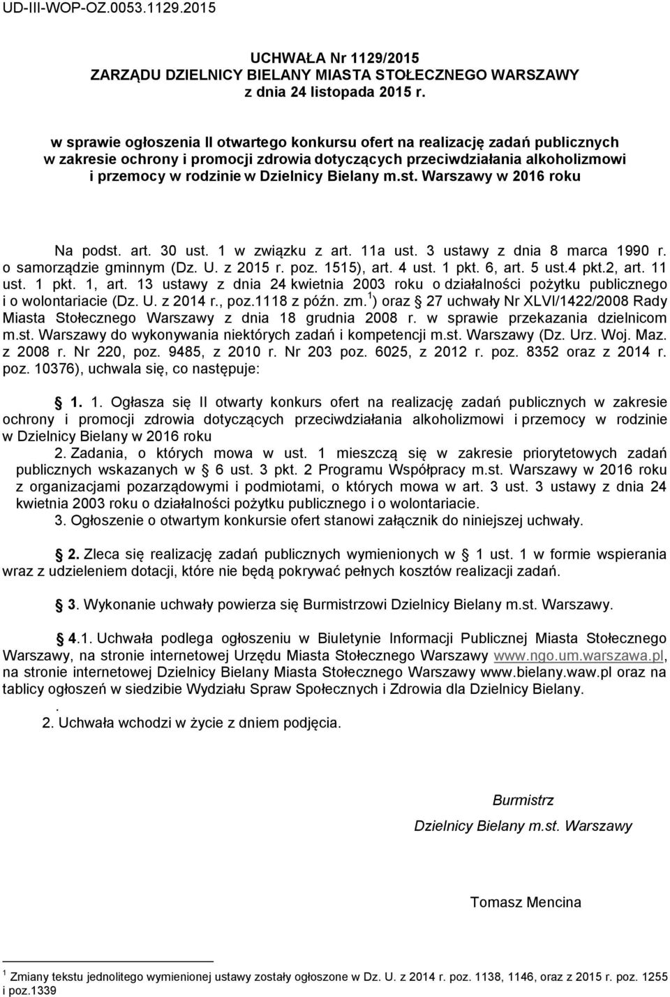 Bielany m.st. Warszawy w 2016 roku Na podst. art. 30 ust. 1 w związku z art. 11a ust. 3 ustawy z dnia 8 marca 1990 r. o samorządzie gminnym (Dz. U. z 2015 r. poz. 1515), art. 4 ust. 1 pkt. 6, art.