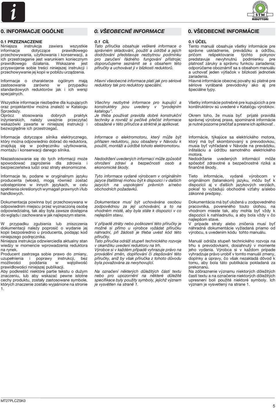 Informacje o charakterze ogólnym mają zastosowanie zarówno w przypadku standardowych reduktorów jak i ich wersji specjalnych.