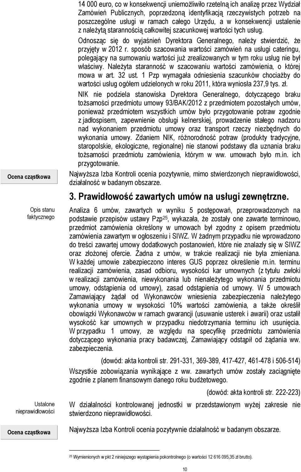 Odnosząc się do wyjaśnień Dyrektora Generalnego, należy stwierdzić, że przyjęty w 2012 r.