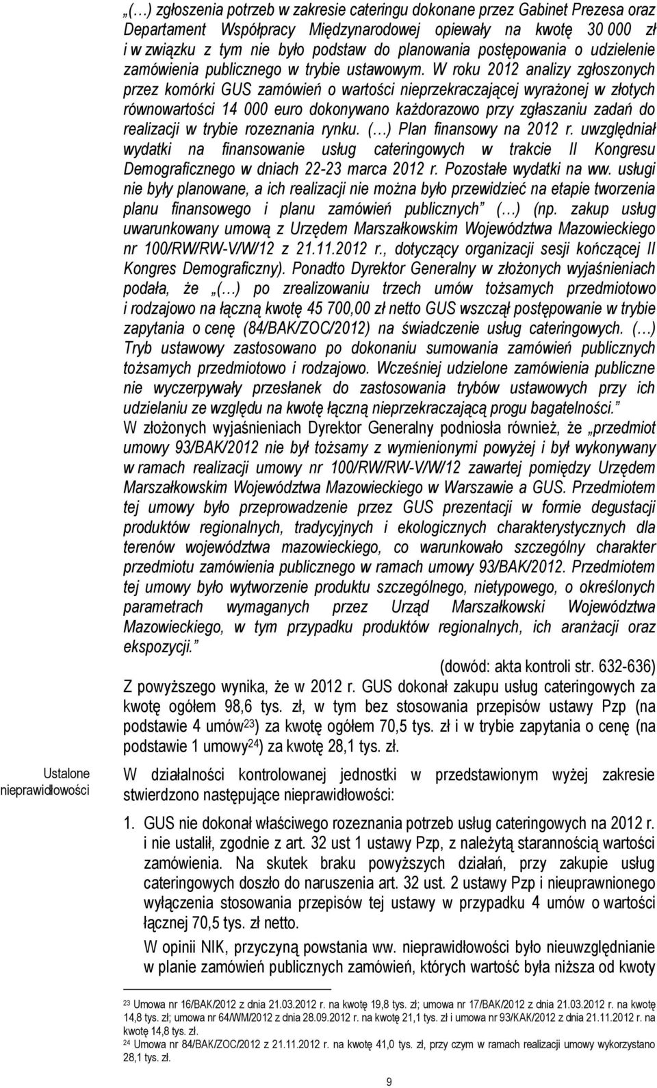 W roku 2012 analizy zgłoszonych przez komórki GUS zamówień o wartości nieprzekraczającej wyrażonej w złotych równowartości 14 000 euro dokonywano każdorazowo przy zgłaszaniu zadań do realizacji w