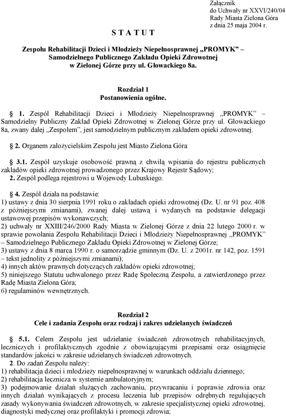 Postanowienia ogólne. 1. Zespół Rehabilitacji Dzieci i Młodzieży Niepełnosprawnej PROMYK Samodzielny Publiczny Zakład Opieki Zdrowotnej w Zielonej Górze przy ul.