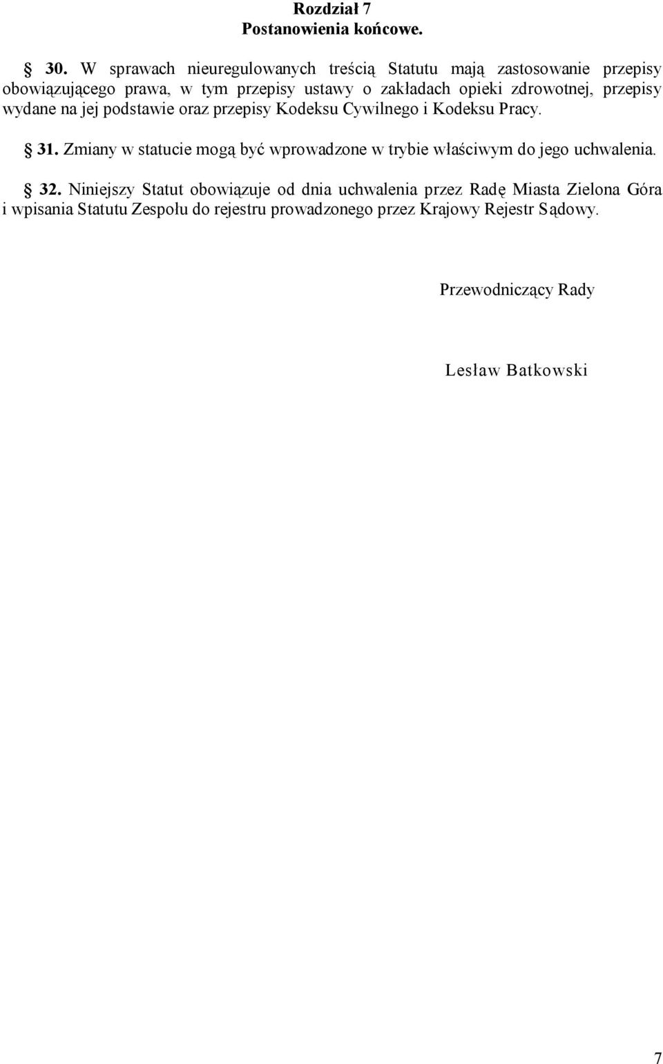 zdrowotnej, przepisy wydane na jej podstawie oraz przepisy Kodeksu Cywilnego i Kodeksu Pracy. 31.