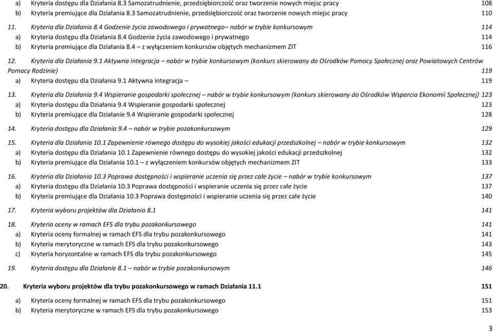 4 Godzenie życia zawodowego i prywatnego nabór w trybie konkursowym 114 a) Kryteria dostępu dla Działania 8.4 Godzenie życia zawodowego i prywatnego 114 b) Kryteria premiujące dla Działania 8.