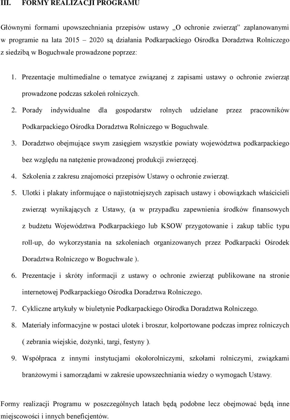Porady indywidualne dla gospodarstw rolnych udzielane przez pracowników Podkarpackiego Ośrodka Doradztwa Rolniczego w Boguchwale. 3.