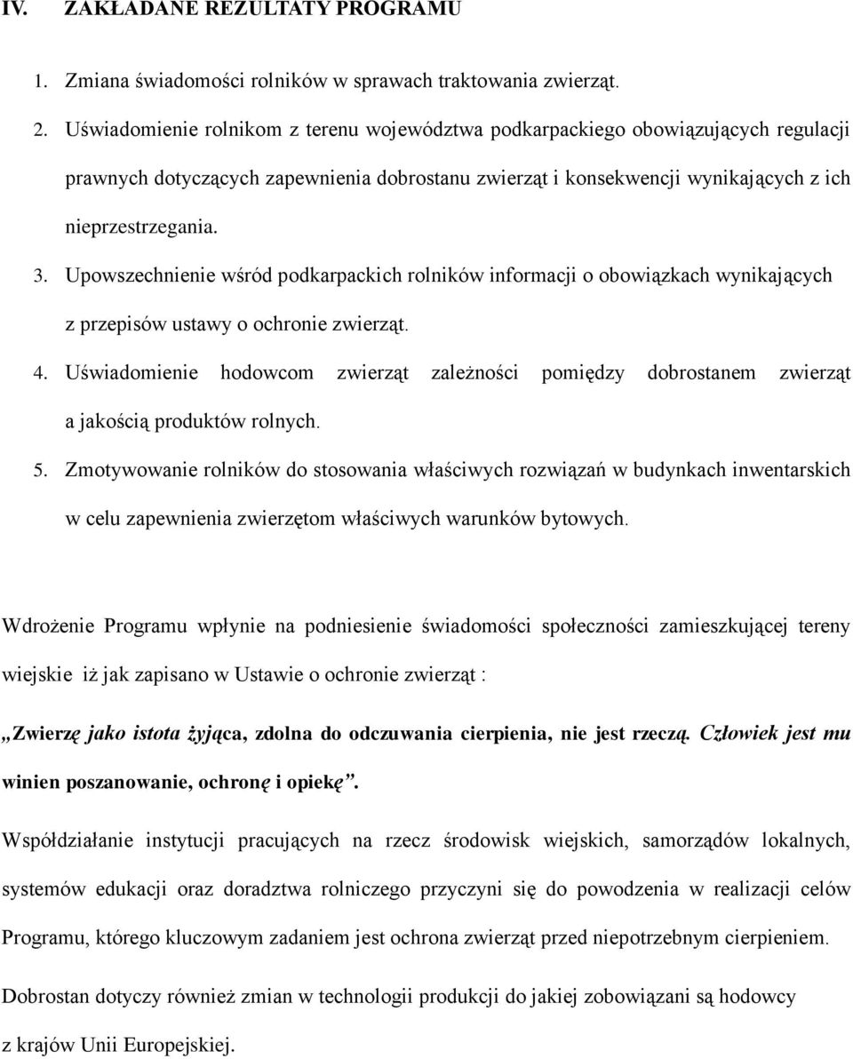 Upowszechnienie wśród podkarpackich rolników informacji o obowiązkach wynikających z przepisów ustawy o ochronie zwierząt. 4.