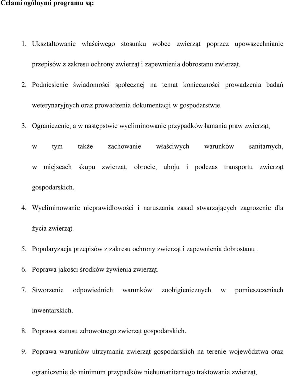 Ograniczenie, a w następstwie wyeliminowanie przypadków łamania praw zwierząt, w tym także zachowanie właściwych warunków sanitarnych, w miejscach skupu zwierząt, obrocie, uboju i podczas transportu