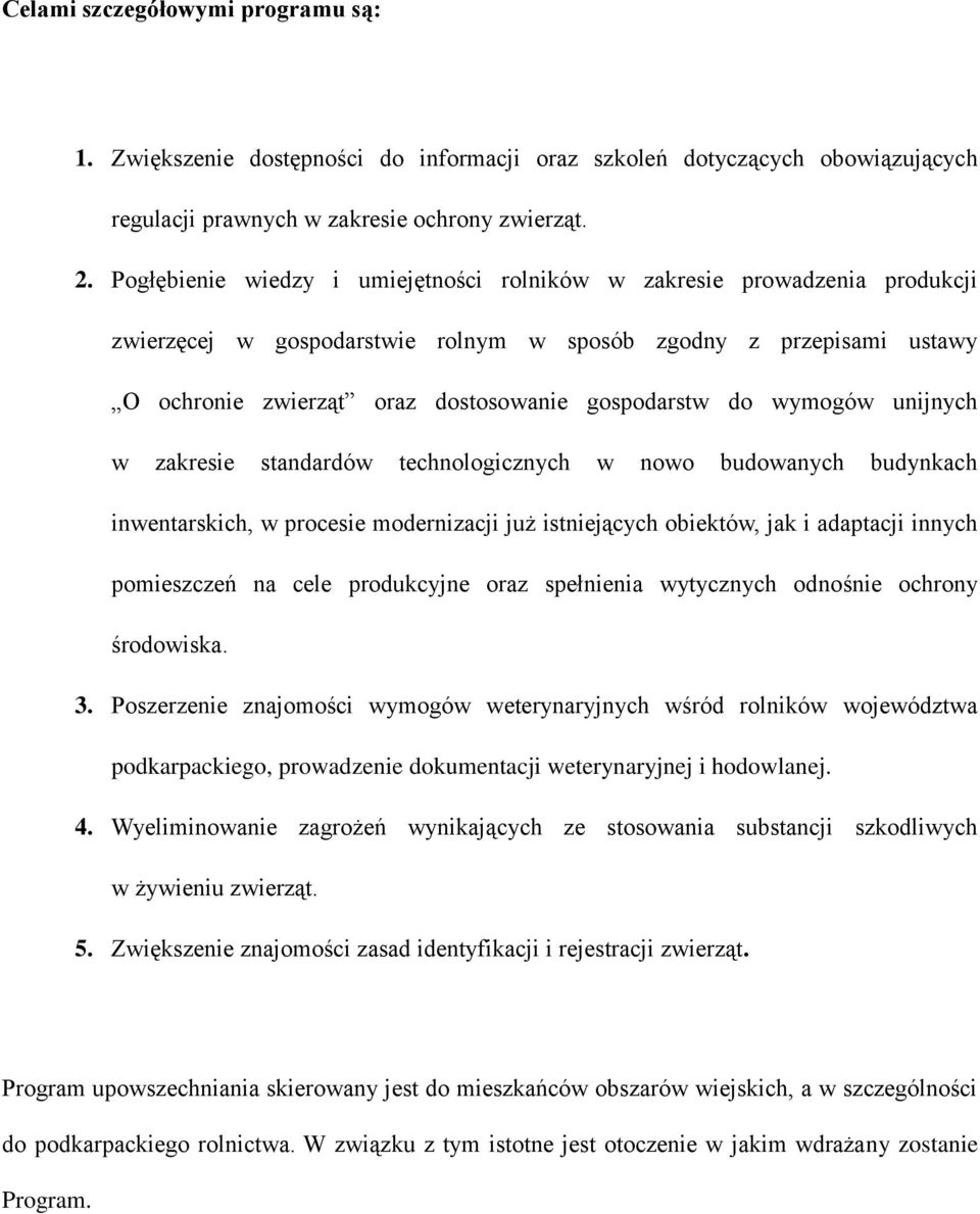 wymogów unijnych w zakresie standardów technologicznych w nowo budowanych budynkach inwentarskich, w procesie modernizacji już istniejących obiektów, jak i adaptacji innych pomieszczeń na cele