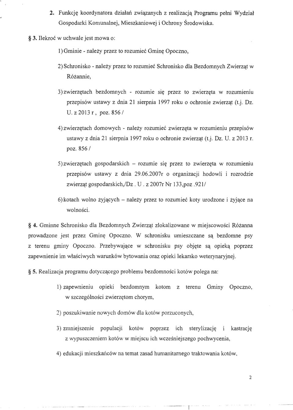 rozumie się przez to zwierzęta w rozumieniu przepisów ustawy z dnia 21 sierpnia 1997 roku o ochronie zwierząt (t.j. Dz. U. z 2013 r, poz.