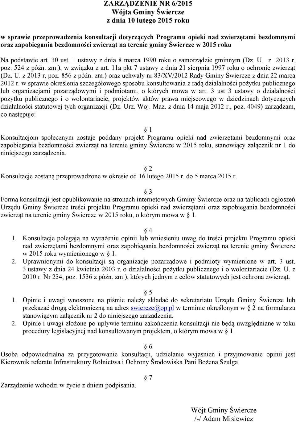 11a pkt 7 ustawy z dnia 21 sierpnia 1997 roku o ochronie zwierząt (Dz. U. z 2013 r. poz. 856 z późn. zm.) oraz uchwały nr 83/XV/2012 Rady Gminy Świercze z dnia 22 marca 2012 r.