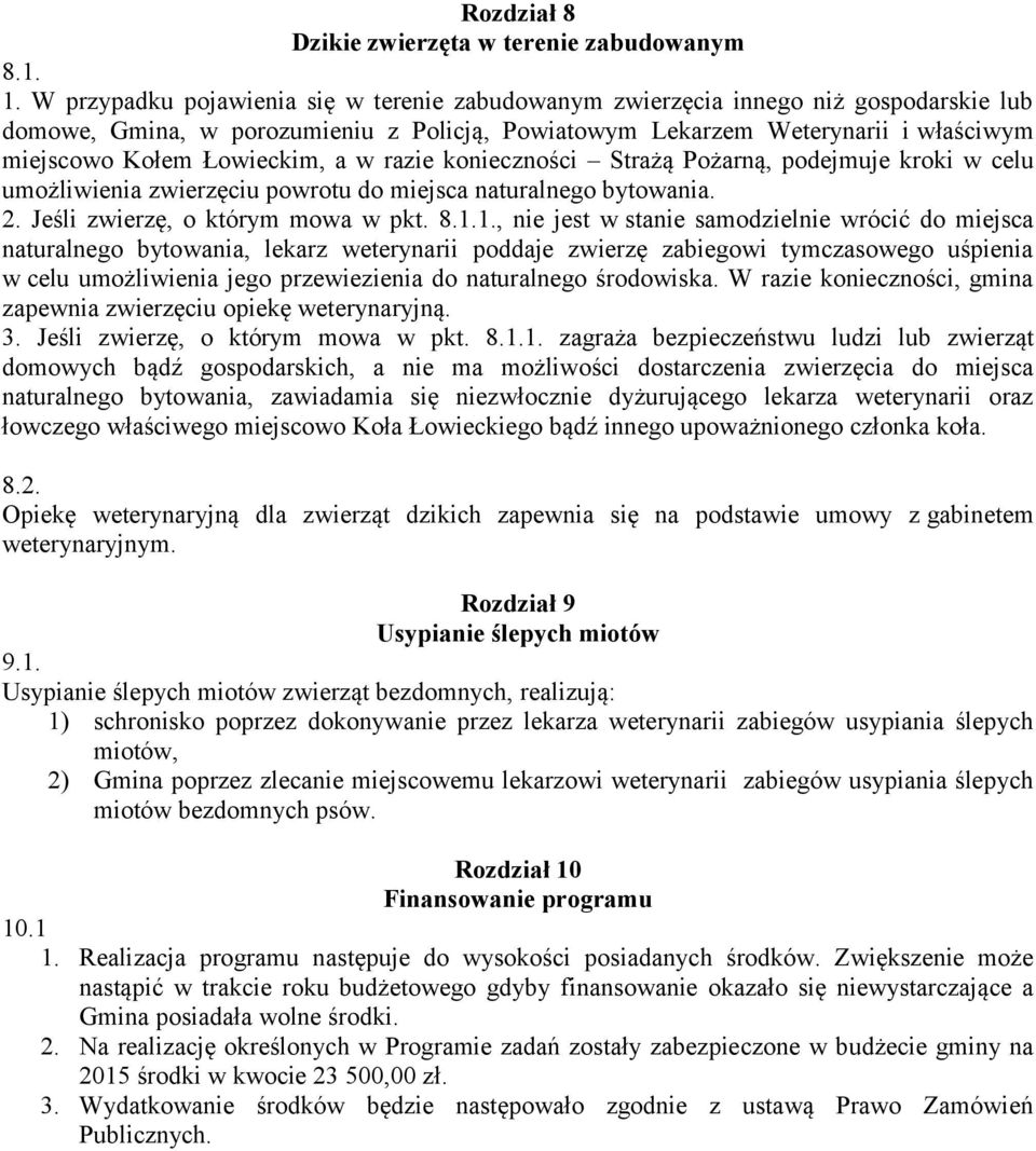 a w razie konieczności Strażą Pożarną, podejmuje kroki w celu umożliwienia zwierzęciu powrotu do miejsca naturalnego bytowania. 2. Jeśli zwierzę, o którym mowa w pkt. 8.1.