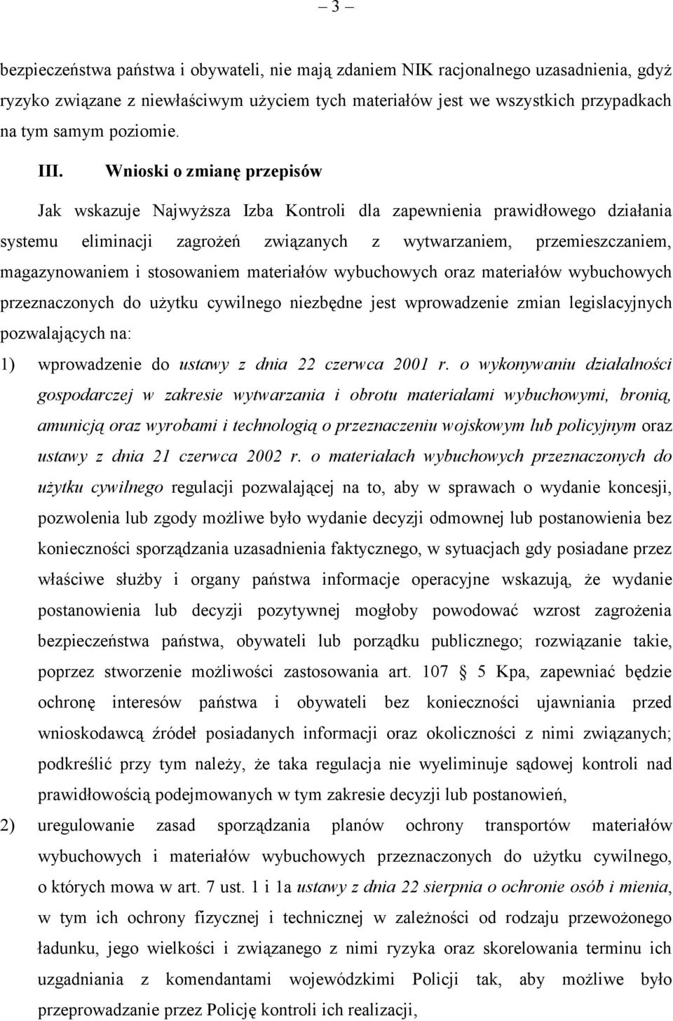 stosowaniem materiałów wybuchowych oraz materiałów wybuchowych przeznaczonych do użytku cywilnego niezbędne jest wprowadzenie zmian legislacyjnych pozwalających na: 1) wprowadzenie do ustawy z dnia