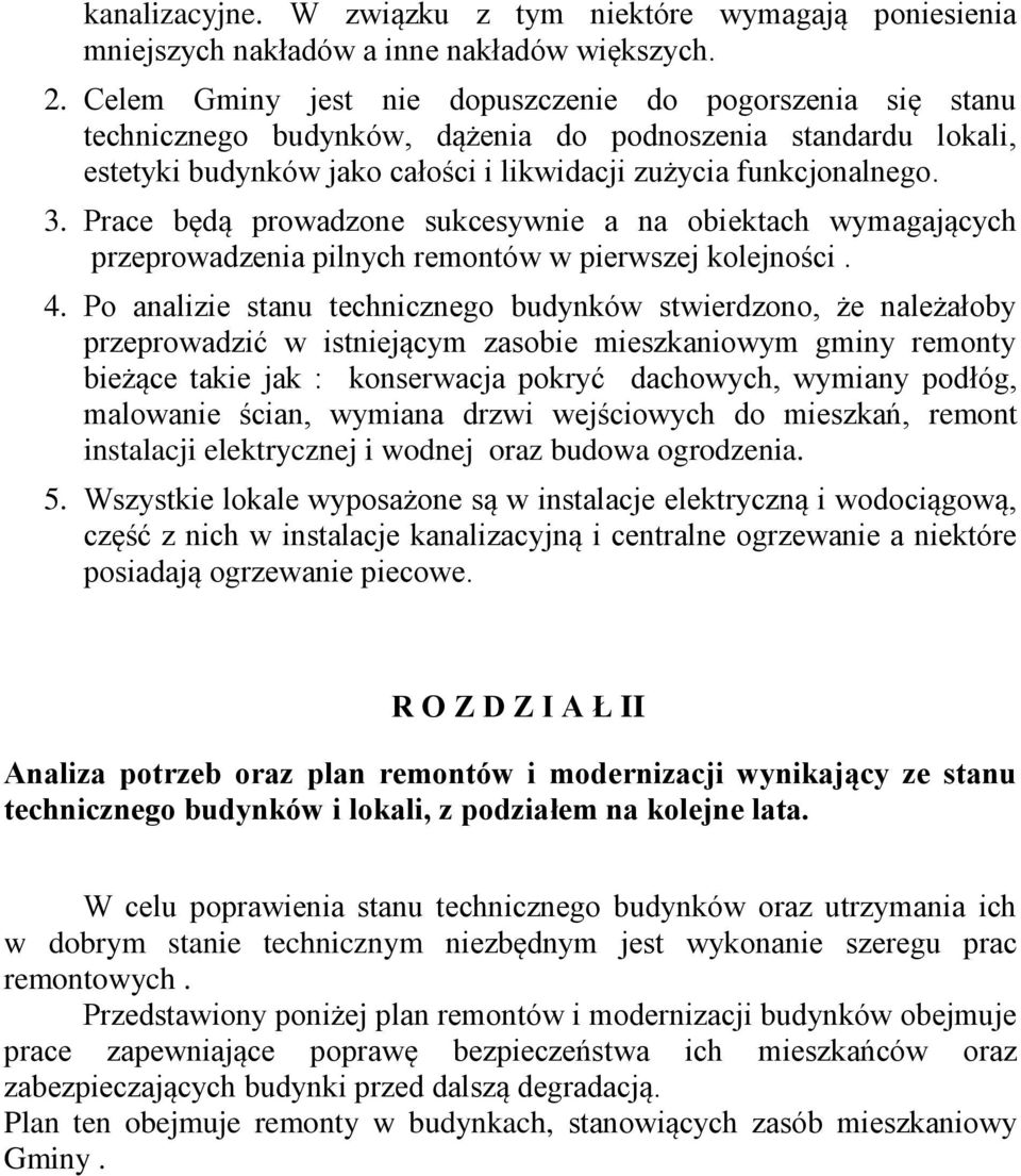 Prace będą prowadzone sukcesywnie a na obiektach wymagających przeprowadzenia pilnych remontów w pierwszej kolejności. 4.