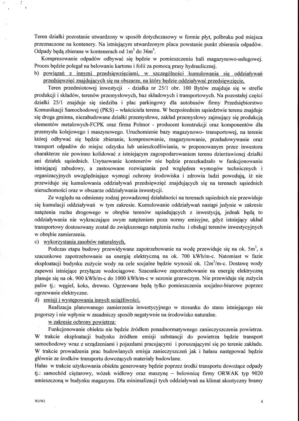 Proces bdzie polega na belowaniu kartonu i folii za pomoc prasy hydraulicznej. b) powiazań z innymi przedsiwziciami.