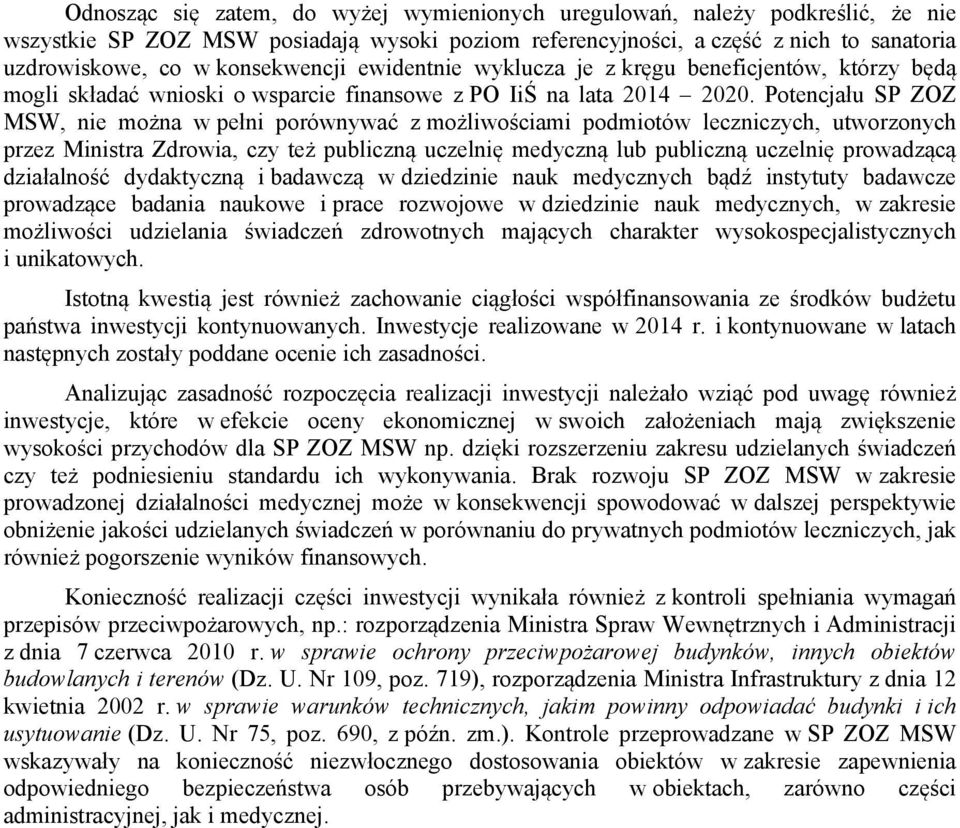 Potencjału SP ZOZ MSW, nie można w pełni porównywać z możliwościami podmiotów leczniczych, utworzonych przez Ministra Zdrowia, czy też publiczną uczelnię medyczną lub publiczną uczelnię prowadzącą