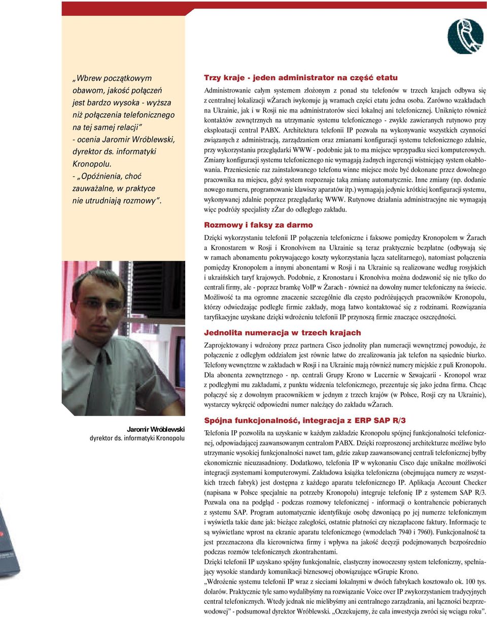 Trzy kraje - jeden administrator na cz Êç etatu Administrowanie ca ym systemem z o onym z ponad stu telefonów w trzech krajach odbywa si z centralnej lokalizacji w arach iwykonuje jà wramach cz Êci
