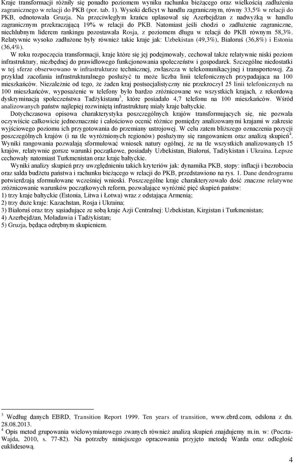 Na przeciwległym krańcu uplasował się Azerbejdżan z nadwyżką w handlu zagranicznym przekraczającą 19% w relacji do PKB.