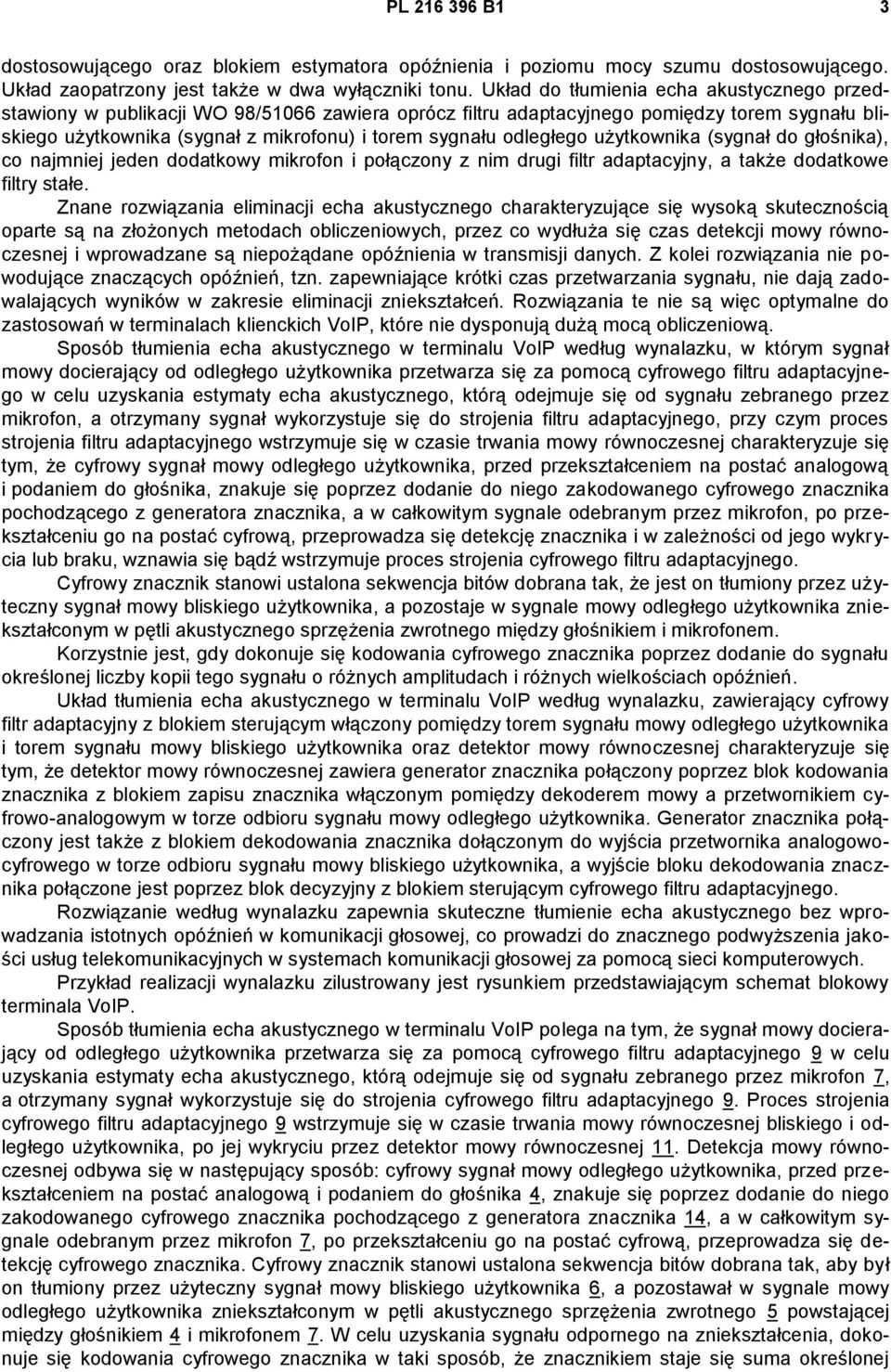 odległego użytkownika (sygnał do głośnika), co najmniej jeden dodatkowy mikrofon i połączony z nim drugi filtr adaptacyjny, a także dodatkowe filtry stałe.