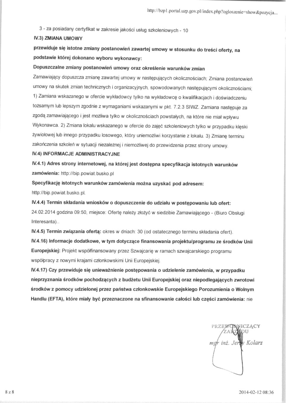określenie warunków zmian Zamawiający dopuszcza zmianę zawartej umowy w następujących okolicznościach; Zmiana postanowień umowy na skutek zmian technicznych i organizacyjnych, spowodowanych