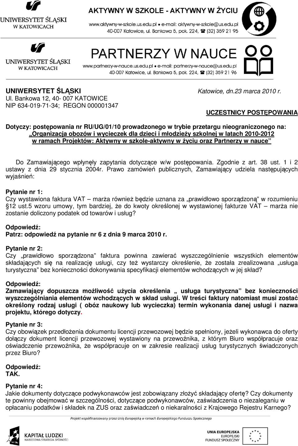 wycieczek dla dzieci i młodzieży szkolnej w latach 2010-2012 w ramach Projektów: Aktywny w szkole-aktywny w życiu oraz Partnerzy w nauce Do Zamawiającego wpłynęły zapytania dotyczące w/w postępowania.