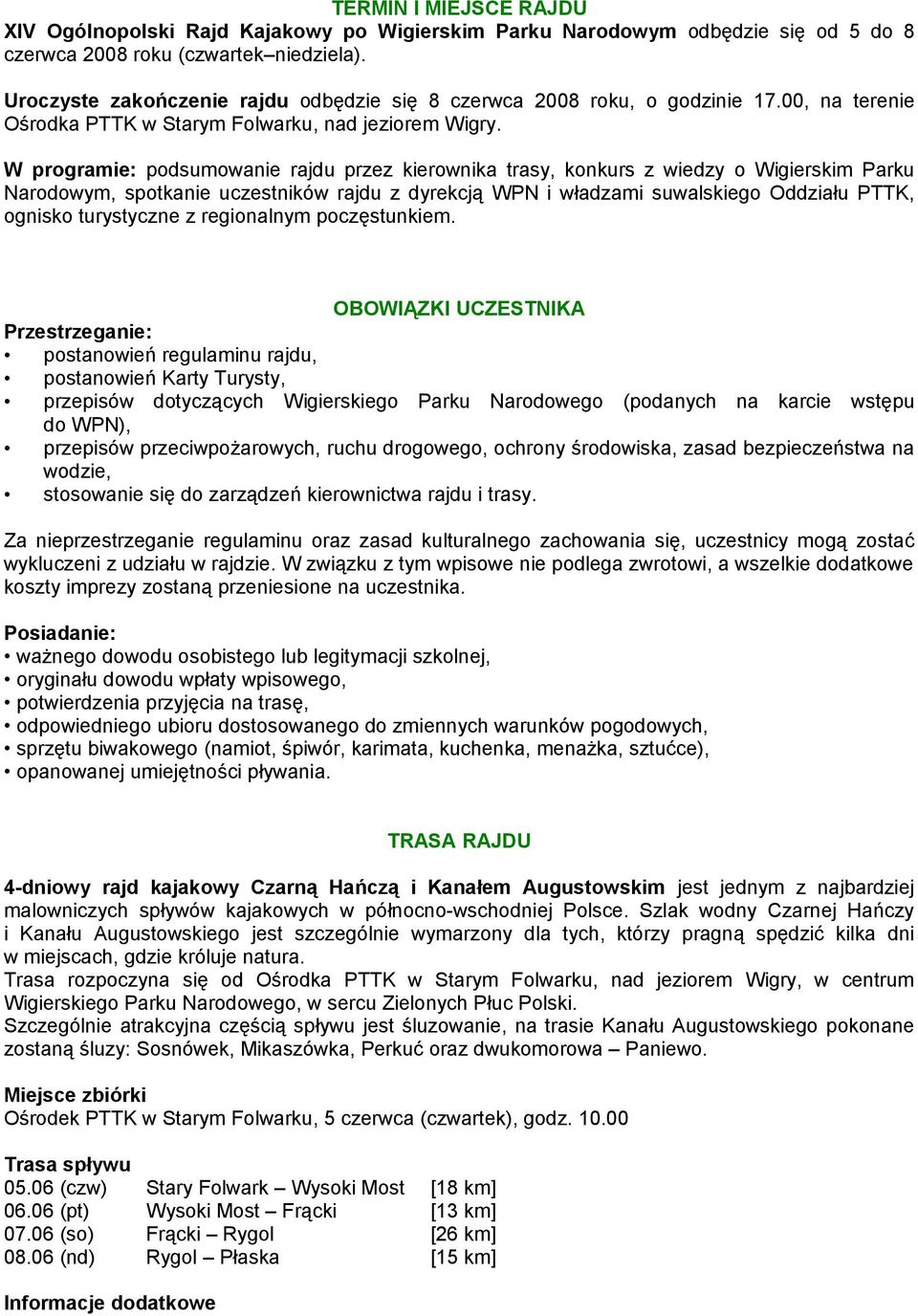 W programie: podsumowanie rajdu przez kierownika trasy, konkurs z wiedzy o Wigierskim Parku Narodowym, spotkanie uczestników rajdu z dyrekcją WPN i władzami suwalskiego Oddziału PTTK, ognisko