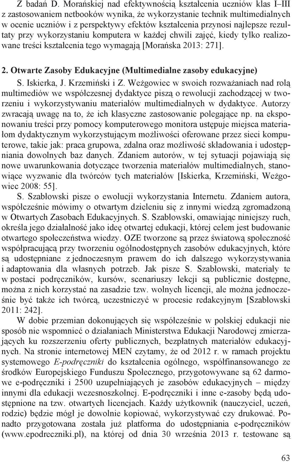 najlepsze rezultaty przy wykorzystaniu komputera w ka dej chwili zaj, kiedy tylko realizowane tre ci kształcenia tego wymagaj [Mora ska 20