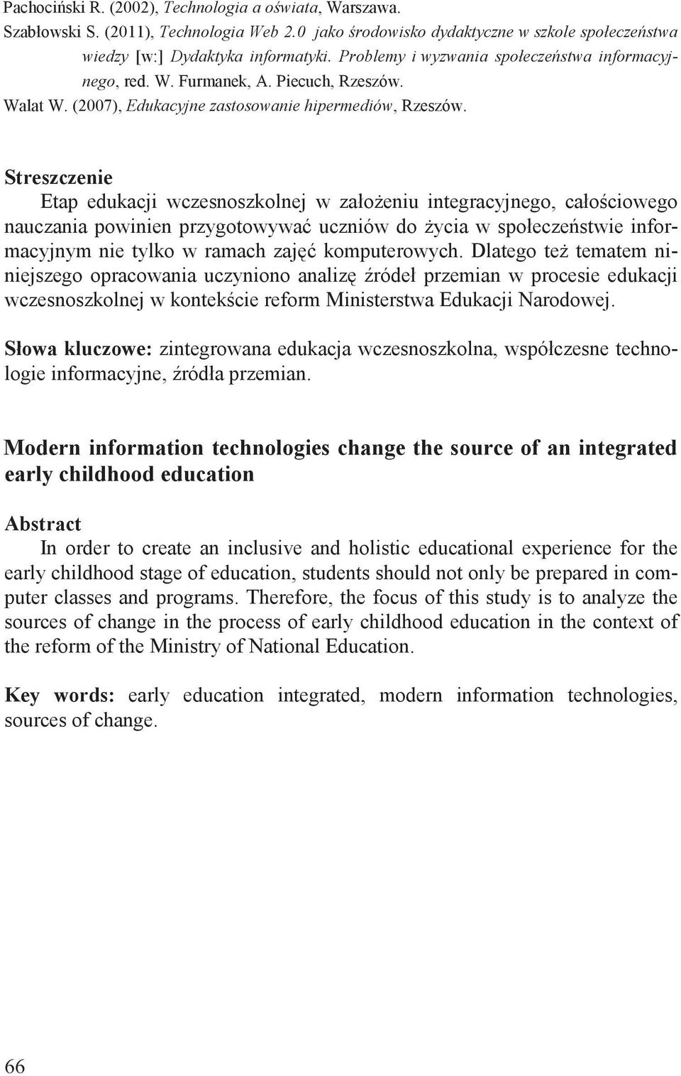 Streszczenie Etap edukacji wczesnoszkolnej w zało eniu integracyjnego, cało ciowego nauczania powinien przygotowywa uczniów do ycia w społecze stwie informacyjnym nie tylko w ramach zaj komputerowych.